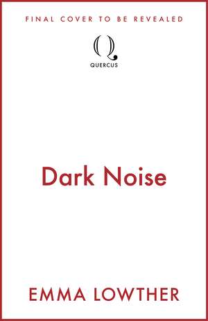 Dark Noise de Emma Lowther