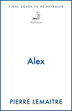 Alex: The Heart-Stopping International Bestseller de Pierre Lemaitre