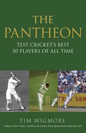 The Pantheon: Test Cricket's Best 50 Players of All Time de Tim Wigmore