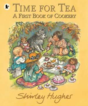 Time for Tea: A First Book of Cookery de Shirley Hughes