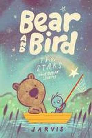 Bear and Bird: The Stars and Other Stories (Book 2) de Jarvis