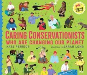 Caring Conservationists Who Are Changing Our Planet de Kate Peridot