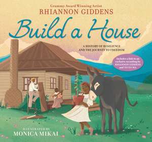 Build a House: A history of resilience and the journey to freedom de Rhiannon Giddens