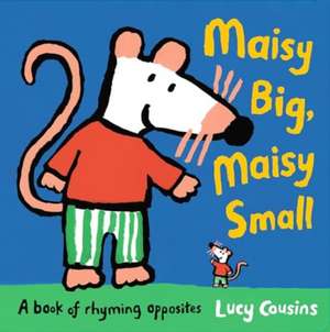 Maisy Big, Maisy Small: A Book of Rhyming Opposites de Lucy Cousins