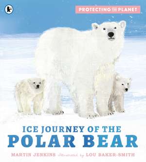 Protecting the Planet: Ice Journey of the Polar Bear de Martin Jenkins