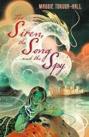 The Siren, the Song and the Spy de Maggie Tokuda-Hall