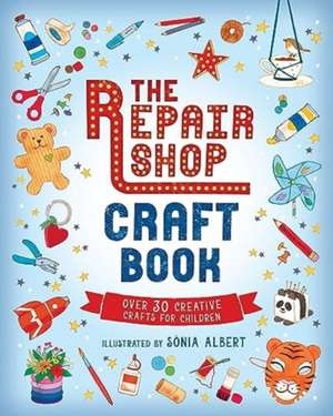 The Repair Shop Craft Book de Sonia Albert