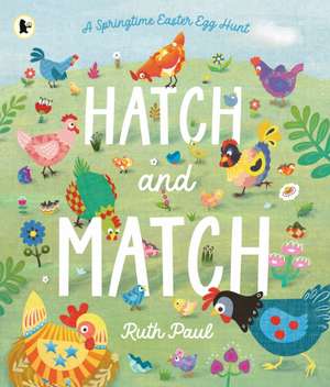 Hatch and Match: A Springtime Easter Egg Hunt de Ruth Paul