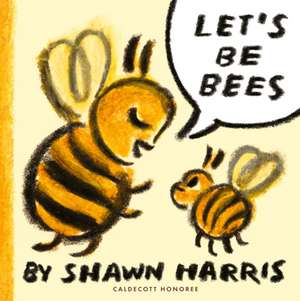 Let's Be Bees de Shawn Harris