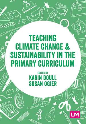 Teaching Climate Change and Sustainability in the Primary Curriculum de Karin Doull