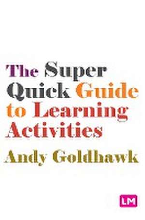The Super Quick Guide to Learning Activities de Andy Goldhawk