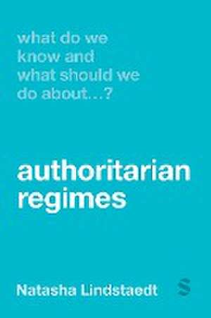 What Do We Know and What Should We Do About Authoritarian Regimes? de Natasha Lindstaedt