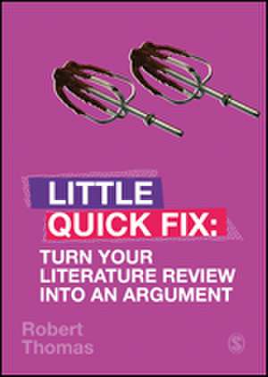 Turn Your Literature Review Into An Argument: Little Quick Fix de Robert Thomas