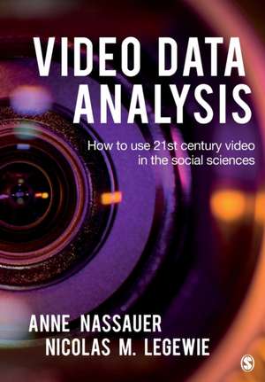 Video Data Analysis: How to Use 21st Century Video in the Social Sciences de Anne Nassauer