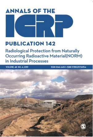 ICRP Publication 142: Radiological Protection from Naturally Occurring Radioactive Material (NORM) in Industrial Processes de ICRP