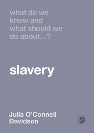 What Do We Know and What Should We Do About Slavery? de Julia O'Connell Davidson