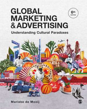 Global Marketing and Advertising: Understanding Cultural Paradoxes de Marieke de Mooij