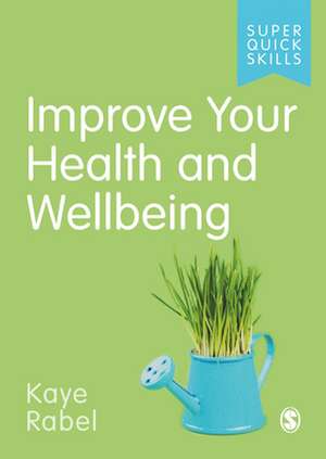 Improve Your Health and Wellbeing de Kaye Rabel