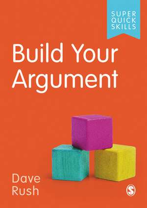 Build Your Argument de David Rush