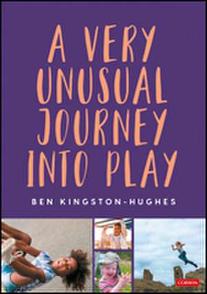 A Very Unusual Journey Into Play de Ben Kingston-Hughes