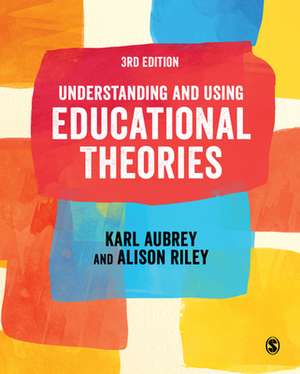 Understanding and Using Educational Theories de Karl Aubrey