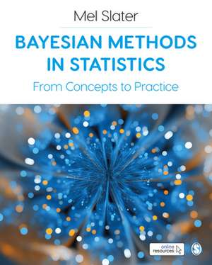 Bayesian Methods in Statistics: From Concepts to Practice de Mel Slater