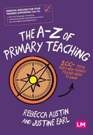 The A-Z of Primary Teaching: 200+ terms every new primary teacher needs to know de Rebecca Austin