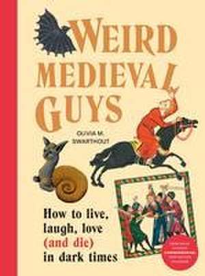 Weird Medieval Guys de Olivia M. Swarthout