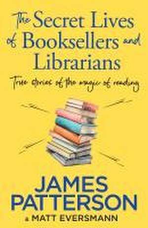 The Secret Lives of Booksellers & Librarians de James Patterson