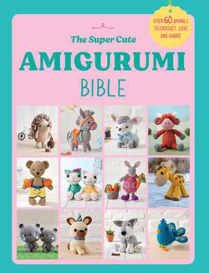 The Super Cute Amigurumi Bible de Ebury Press