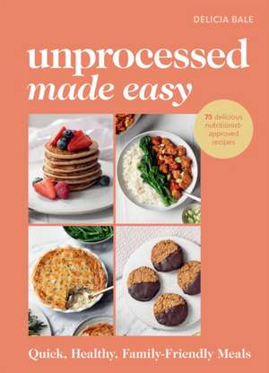 Unprocessed Made Easy de Delicia Bale