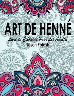 Art de Henne Livre de Coloriage Pour Les Adultes de Jason Potash