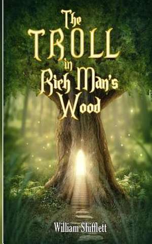 The Troll in Rich Man's Wood de William Shifflett