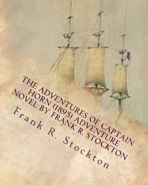 The Adventures of Captain Horn (1895) Adventure Novel by Frank R. Stockton de Frank R. Stockton