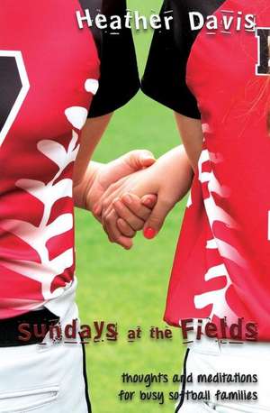 Sundays at the Fields de Heather Davis