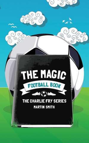 The Magic Football Book de Martin Smith