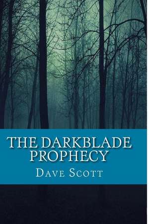 The Darkblade Prophecy de Dave Scott