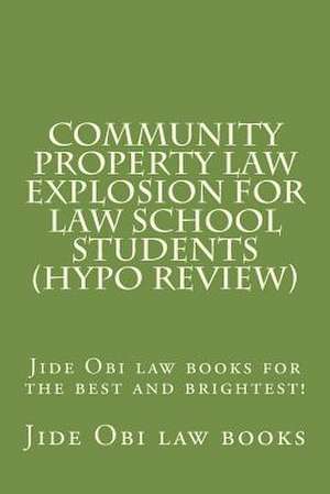 Community Property Law Explosion for Law School Students (Hypo Review) de Jide Obi Law Books