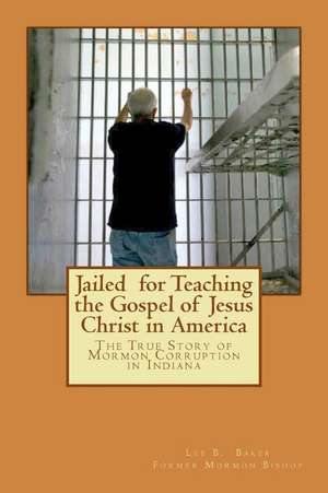 Jailed for Teaching the Gospel of Jesus Christ in America de Lee B. Baker