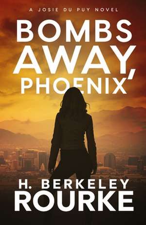 Bombs Away, Phoenix de H. Berkeley Rourke