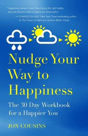 Nudge Your Way to Happiness de Jon Cousins