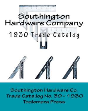 The Southington Hardware Company - Catalogue No. 30, March 1, 1930 de Southington Hardware Company