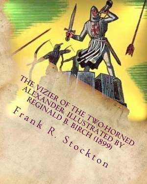 The Vizier of the Two-Horned Alexander. Illustrated by Reginald B. Birch (1899) de Frank R. Stockton