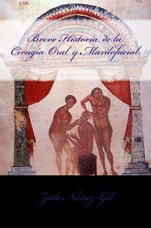 Breve Historia de La Cirugia Oral y Maxilofacial de Dr Zoilo Alfredo Nunez-Gil