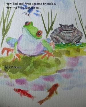 How Ted and Fran Became Friends & How the Frog Lost Its Tail de V. P. Darai