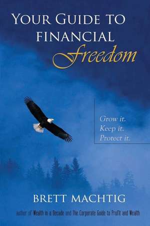 Your Guide to Financial Freedom de Brett Machtig