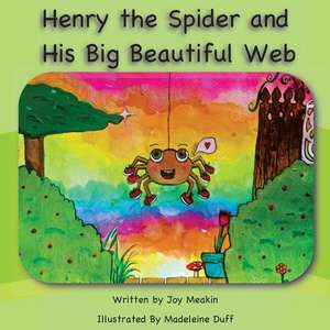 Henry the Spider and His Big Beautiful Web de K. Joy Meakin