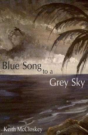 Blue Song to a Grey Sky de Keith McCloskey