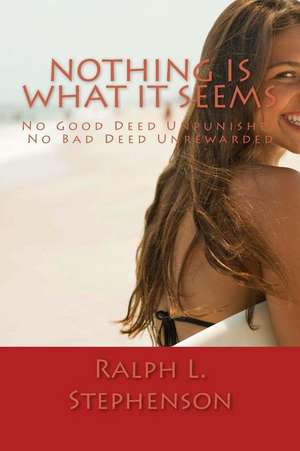 Nothing Is What It Seems de Ralph L. Stephenson