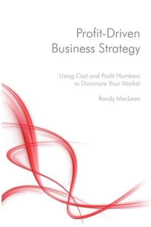 Profit-Driven Business Strategy de Randy MacLean